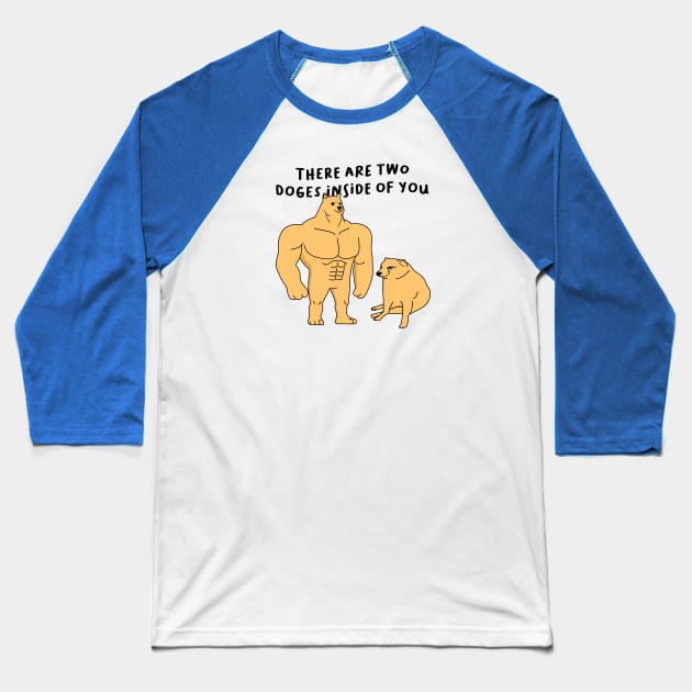 Two Doges Inside of You Baseball T-Shirt by Perpetual Brunch